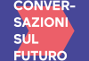 Conversazioni sul Futuro: 4 giorni di workshop, incontri, dibattiti, confronti, lezioni